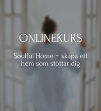 Ladda upp bild till gallerivisning, ONLINEKURS Soulful Home – skapa ett hem som stöttar dig - KOMMER SNART
