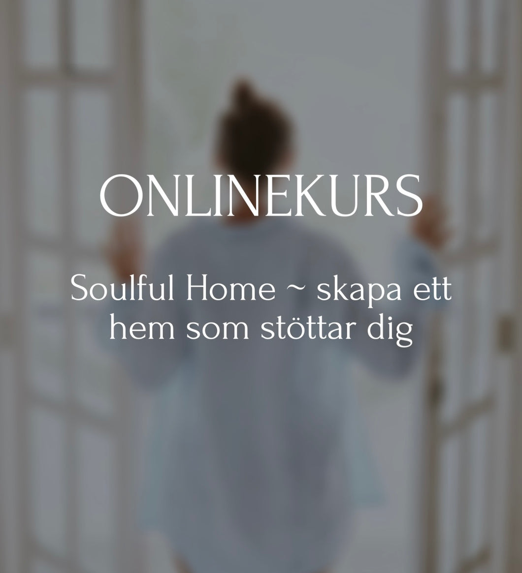 ONLINEKURS Soulful Home – skapa ett hem som stöttar dig - KOMMER SNART